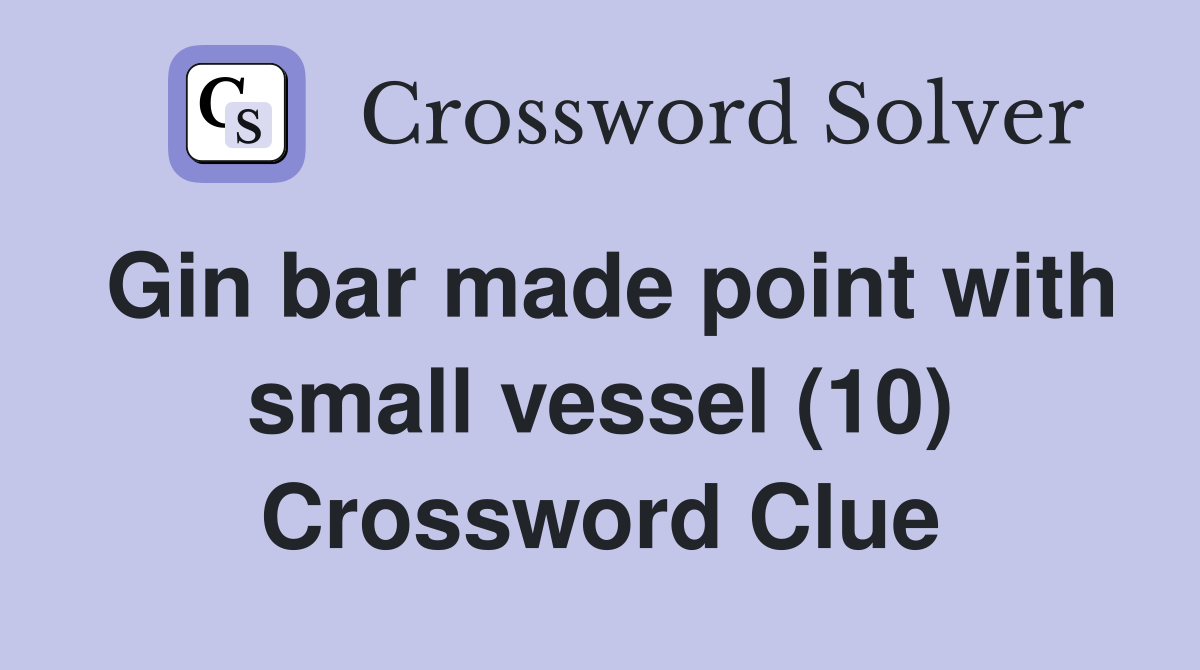 Gin bar made point with small vessel (10) Crossword Clue Answers